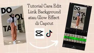 Tutorial Cara Edit Lirik Background atau Glow Effect di Capcut | Capcut Trend | Tutorial Capcut