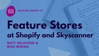 Feature Stores at Shopify and Skyscanner // Matt Delacour and Mike Moran // Reading Group #4