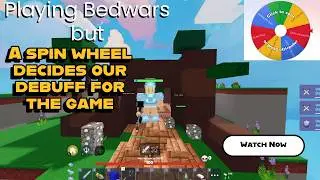 Playing bedwars but a wheel decides a debuff every round!!