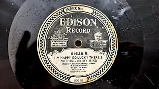 I'm Happy Go Lucky There's Nothing On My Mind. Elsie Clark. Edison Diamond Disk 51628-R from 1925