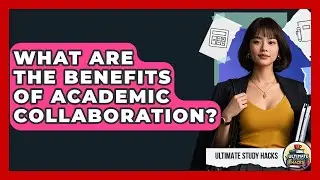 What Are The Benefits Of Academic Collaboration? - Ultimate Study Hacks