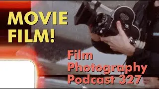 MOVIE FILM! Film Photography Podcast 327 (Video)