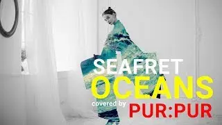 Seafret – Oceans (cover by PUR:PUR )