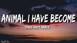 Three Days Grace - Animal I Have Become (Lyrics)