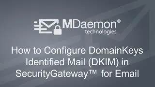 How to Configure DomainKeys Identified Mail to Protect Against Email Spoofing in SecurityGateway™