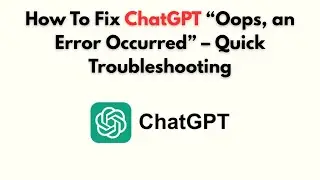 How to Fix ChatGPT “Oops, an Error Occurred” – Quick Troubleshooting