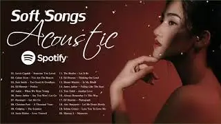 Acoustic Soft Songs   Greatest Soft Songs On Spotify