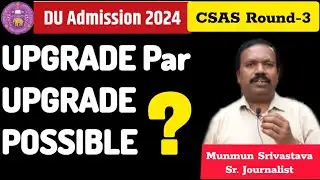 DU Round 3 : Upgrade Chances In Third Round ll Upgraded Students Dilemma On1st Day Of College