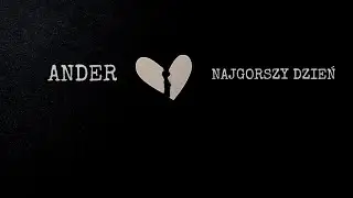 ANDER - NAJGORSZY DZIEŃ