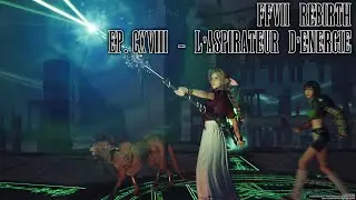 Final Fantasy VII Rebirth - Ep.118 : L'aspirateur d'énergie