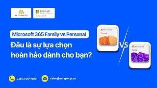Microsoft 365 Family vs Personal: Chi phí, tính năng, đâu là sự lựa chọn hoàn hảo?