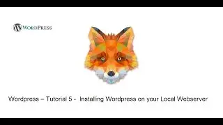 Wordpress – Tutorial 5 -  Installing Wordpress on your Local Webserver