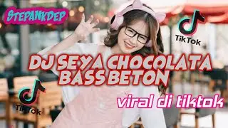 DJ SEYA CHOCOLATE ( BASS BETON) || VIRAL DI TIKTOK || STEPANKDEP REMIX