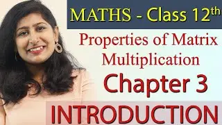 Properties of Matrix Multiplication - Matrices - Chapter 3 - Maths Class 12th