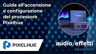 Pixelhue | guida all'accensione e configurazione del processore Pixelhue