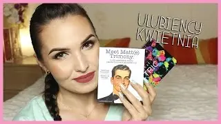 ✦ ULUBIEŃCY KWIETNIA 2016 ✦