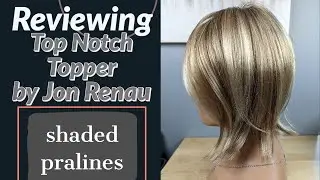 Reviewing Top Notch by Jon Renau in Shaded Pralines and Cream