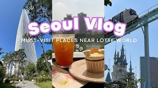KOREA VLOG 🇰🇷 | 6 MUST-VISIT PLACES NEAR LOTTE WORLD TOWER IN SEOUL | SEOUL VLOG