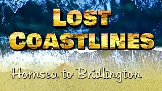 Lost Coastlines: Hornsea to Bridlington (East Yorkshire)