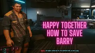 Side Job - Happy Together How to Save Barry Cyberpunk 2077