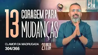 CORAGEM PARA MUDANÇAS | 21 DIAS DE JEJUM | CM