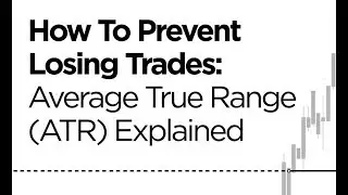 How To Prevent Losing Trades – Average True Range (ATR) Explained