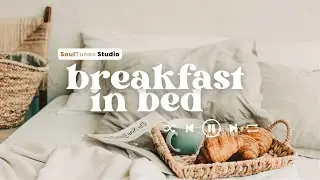 Breakfast in Bed 🍽 🍞 | Morning Songs | 🎧 Listen to music while you eat 🎧