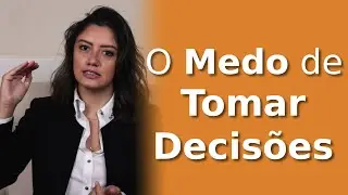 O Medo de Tomar Decisões