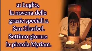 21 Luglio, la novena delle grazie speciali a San Charbel. Settimo giorno la piccola Myriam