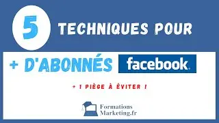 [Formation Facebook] Cours N°11 : 5 Techniques Pour Avoir PLUS D'ABONNES Sur Sa Page FACEBOOK