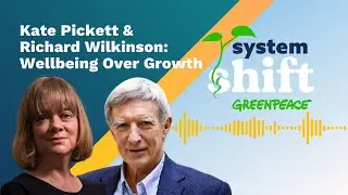 SystemShift Podcast Episode 10: Wellbeing over Growth with Kate Pickett and Richard Wilkinson