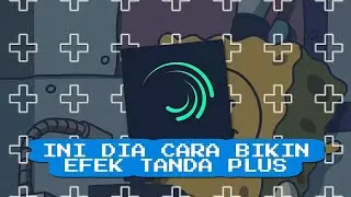 TUTORIAL BIKIN EFEK TANDA PLUS BERCAHAYA DI ALIGHT MOTION!!!