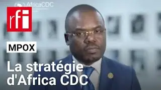 Mpox : Africa CDC lance un plan de réponse à l'épidémie • RFI