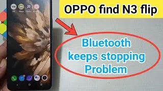 how to fix bluetooth keeps stopping problem in oppo find N3 flip ? 
