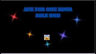 AFK FOR ONE HOUR - Sols Rng