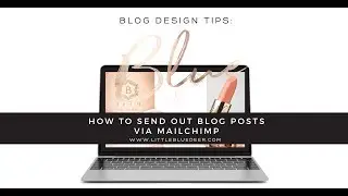 Custom Blog Design: Send Out Blog Posts via Mailchimp