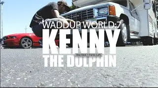 Waddup World:7 - Kenny the Dolphin