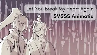 Let You Break My Heart Again [LIUSHEN] || SVSSS Animatic