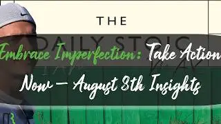 Embrace Imperfection: Take Action Now - August 8th Insights