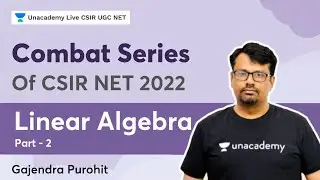 Combat Series | Linear Algebra | Part - 2 | Gajendra Purohit | Unacademy CSIR UGC NET
