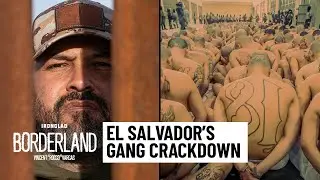 Inside El Salvador's Mega Prisons, Gang Violence & Organized Crime Crackdown | Borderland #4