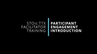 6. Participant Engagement Introduction | STOic TTX Facilitator Training