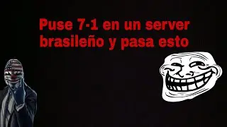 Puse 7-1 en un server brasileño y pasa esto