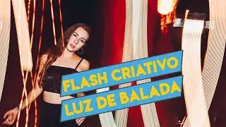 Luz de balada e flash criativo na prática