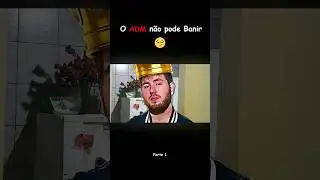 O ADM não pode mais Banir a gente por causa disso 😏 