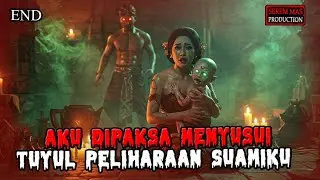🔴 AKU DIPAKSA MENYUSUI TUYUL PELIHARAAN SUAMIKU - TAMAT 🔴CERITA MISTERI HORROR SEREM MAS