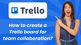 How to create a Trello board for team collaboration ? - Step by Step