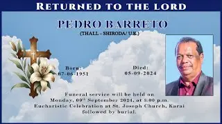 FINAL JOURNEY OF PEDRO BARRETO | SEPTEMBER 09 2024 | ST. JOSEPH CHURCH, KARAI SHIRODA | 3:00 PM |