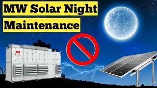Solar 3MW Central Inverter Night maintenance - Very Important
