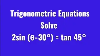 Solve 2sin(θ - 30°) = tan 45° for  0°≤θ≤360°